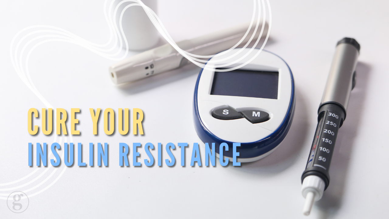 Cure Your Insulin Resistance